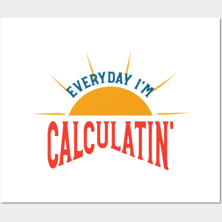 Everyday I'm Calculatin' Posters and Art